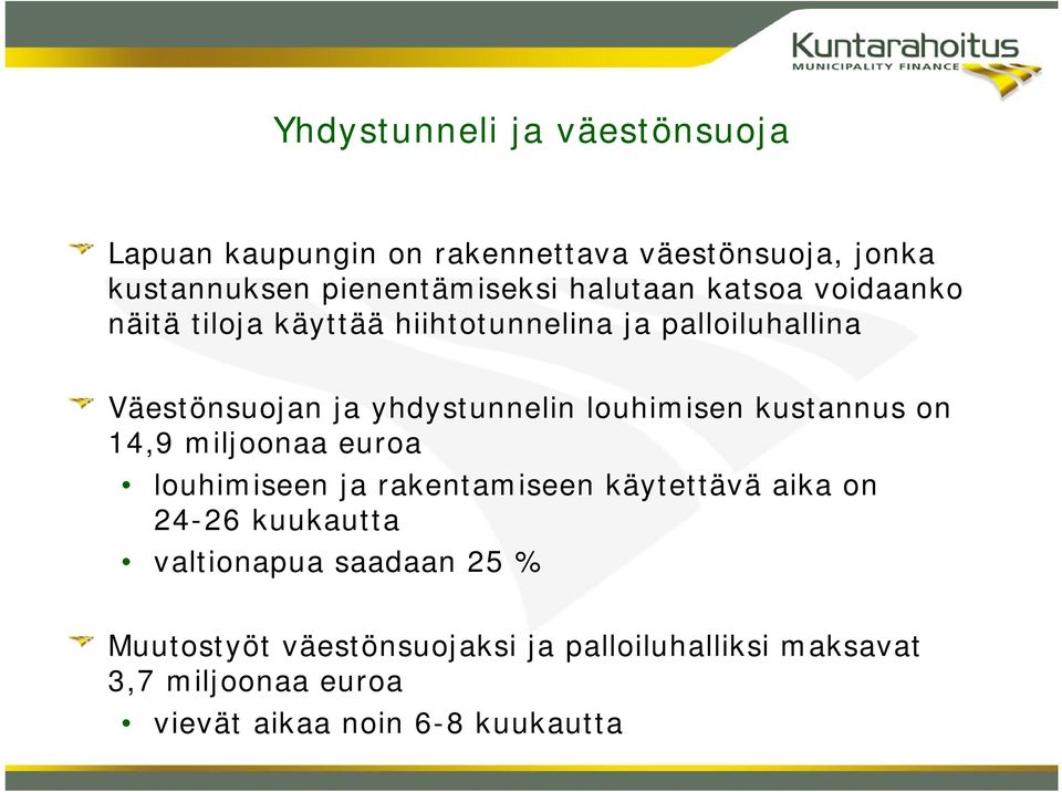 louhimisen kustannus on 14,9 miljoonaa euroa louhimiseen ja rakentamiseen käytettävä aika on 24-26 kuukautta