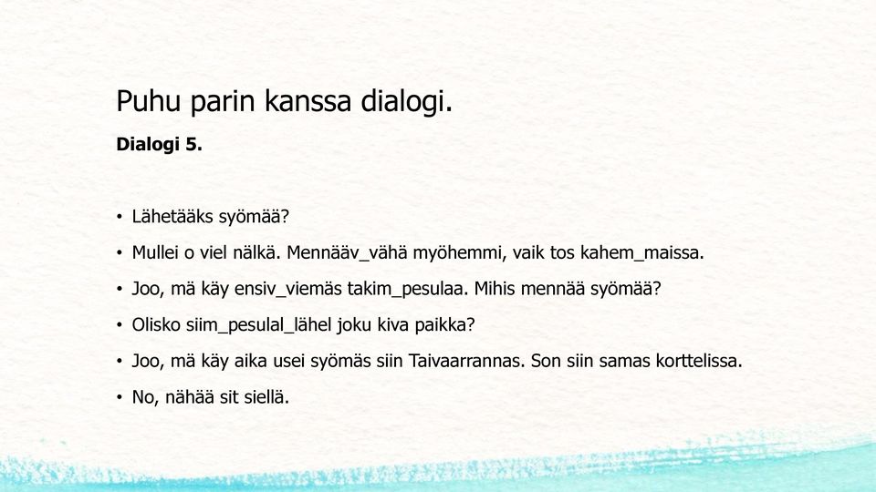 Joo, mä käy ensiv_viemäs takim_pesulaa. Mihis mennää syömää?