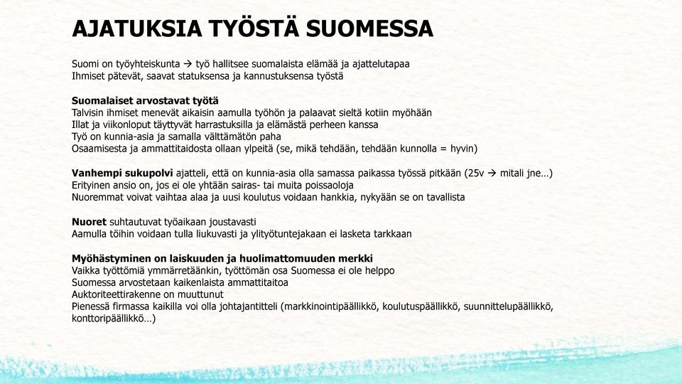 Osaamisesta ja ammattitaidosta ollaan ylpeitä (se, mikä tehdään, tehdään kunnolla = hyvin) Vanhempi sukupolvi ajatteli, että on kunnia-asia olla samassa paikassa työssä pitkään (25v mitali jne )