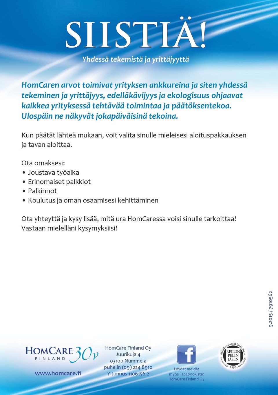 toimintaa ja päätöksentekoa. Ulospäin ne näkyvät jokapäiväisinä tekoina. Kun päätät lähteä mukaan, voit valita sinulle mieleisesi aloituspakkauksen ja tavan aloittaa.