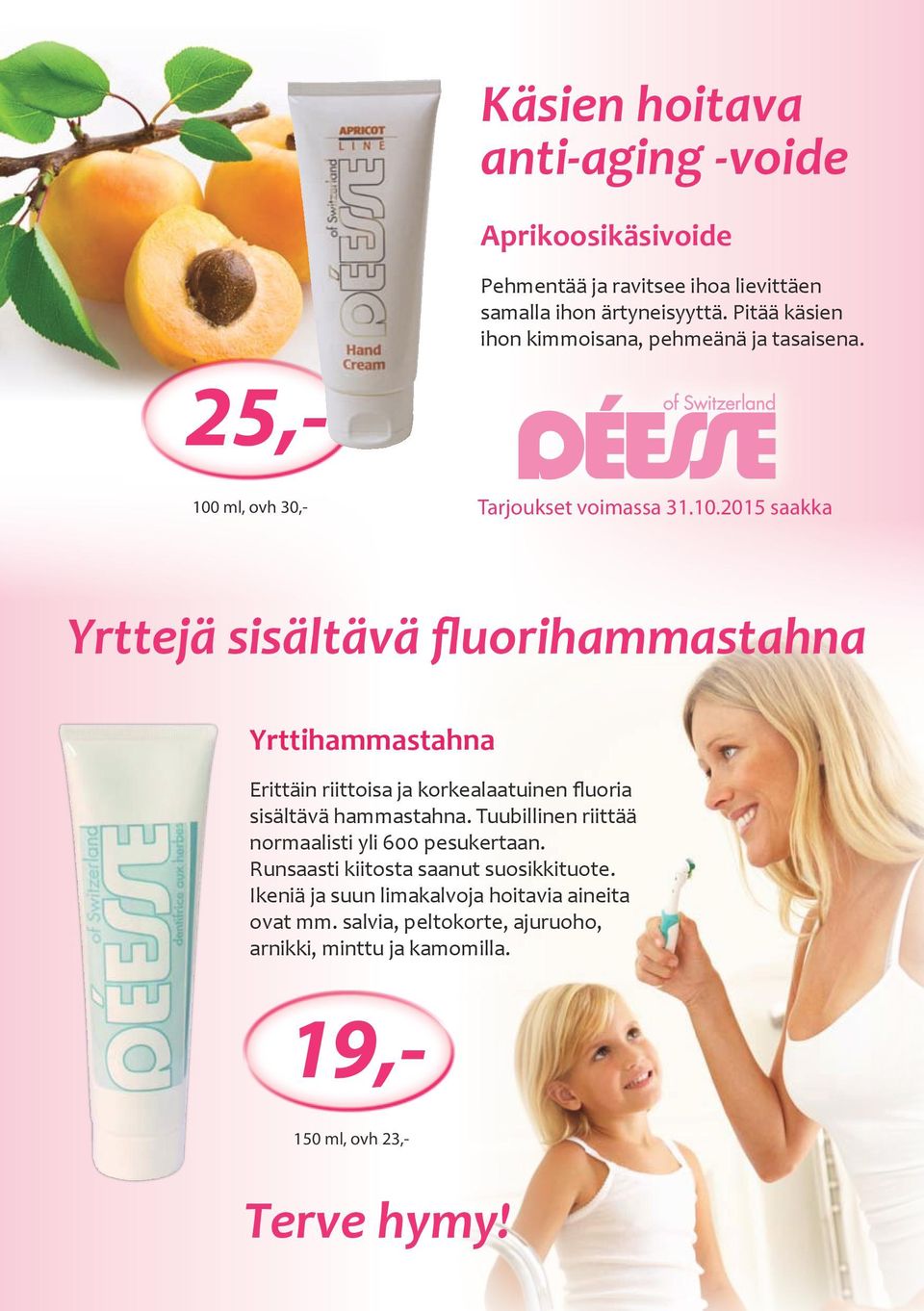 2015 saakka Yrttejä sisältävä fluorihammastahna Yrttihammastahna Erittäin riittoisa ja korkealaatuinen fluoria sisältävä hammastahna.