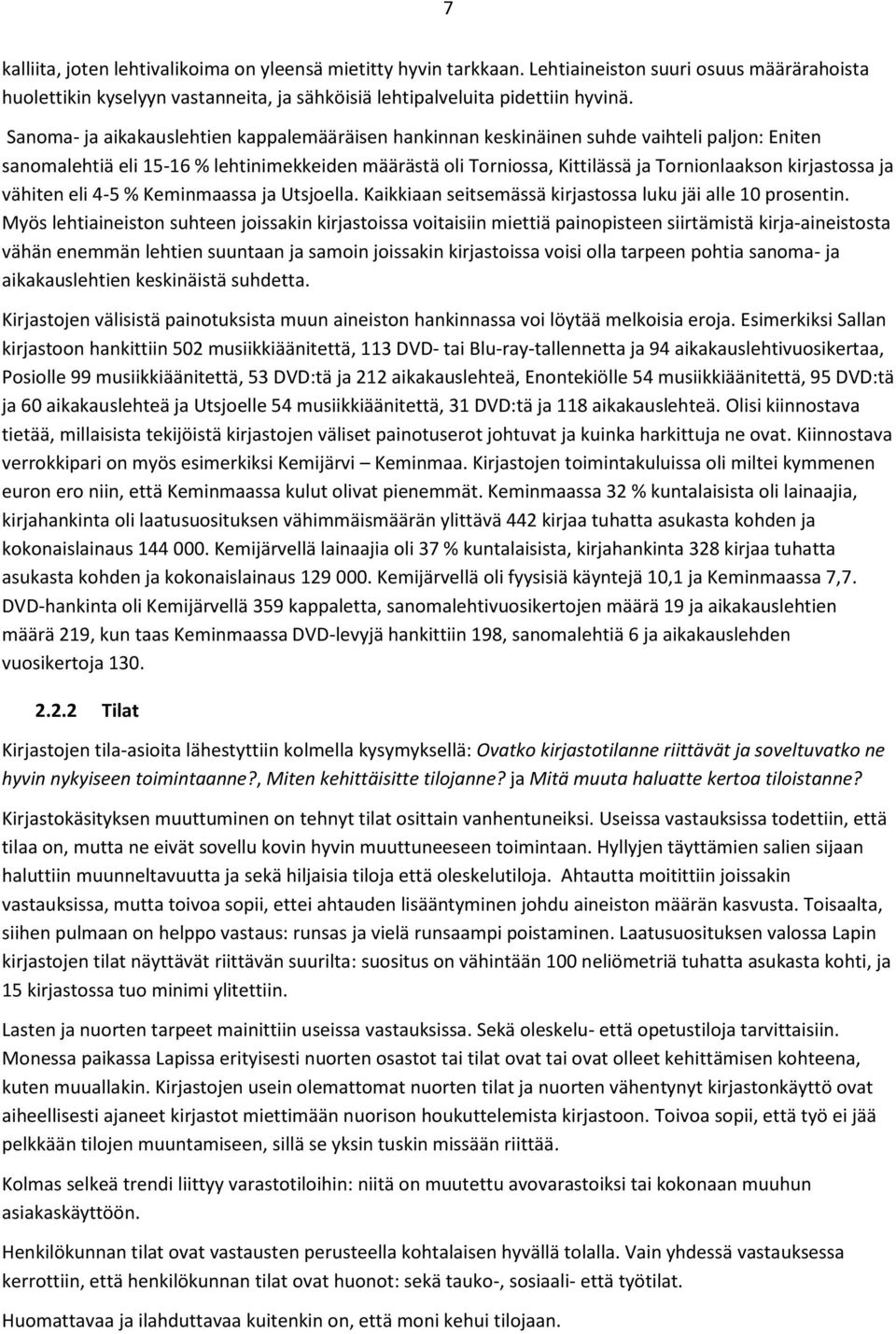 kirjastossa ja vähiten eli 4-5 % Keminmaassa ja Utsjoella. Kaikkiaan seitsemässä kirjastossa luku jäi alle 10 prosentin.