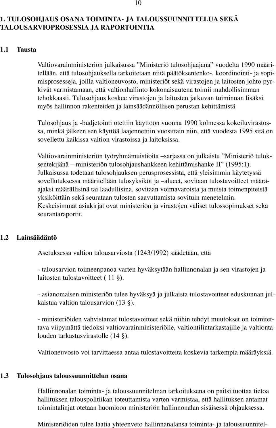 valtioneuvosto, ministeriöt sekä virastojen ja laitosten johto pyrkivät varmistamaan, että valtionhallinto kokonaisuutena toimii mahdollisimman tehokkaasti.