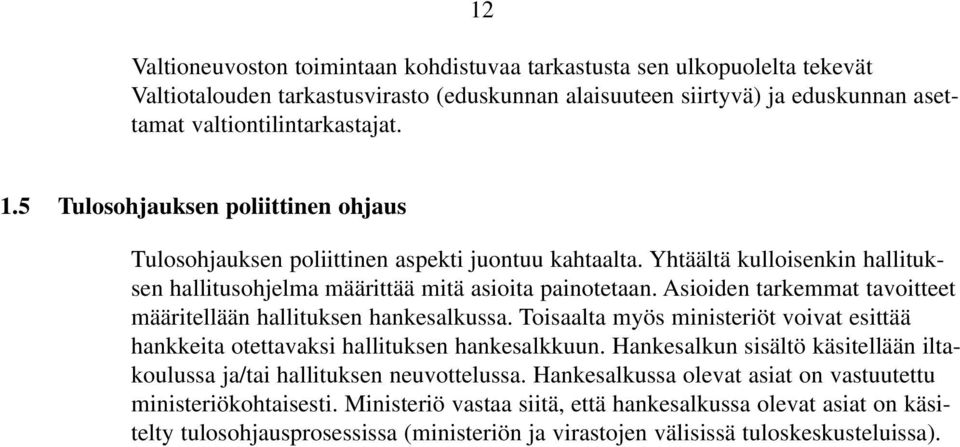 Asioiden tarkemmat tavoitteet määritellään hallituksen hankesalkussa. Toisaalta myös ministeriöt voivat esittää hankkeita otettavaksi hallituksen hankesalkkuun.