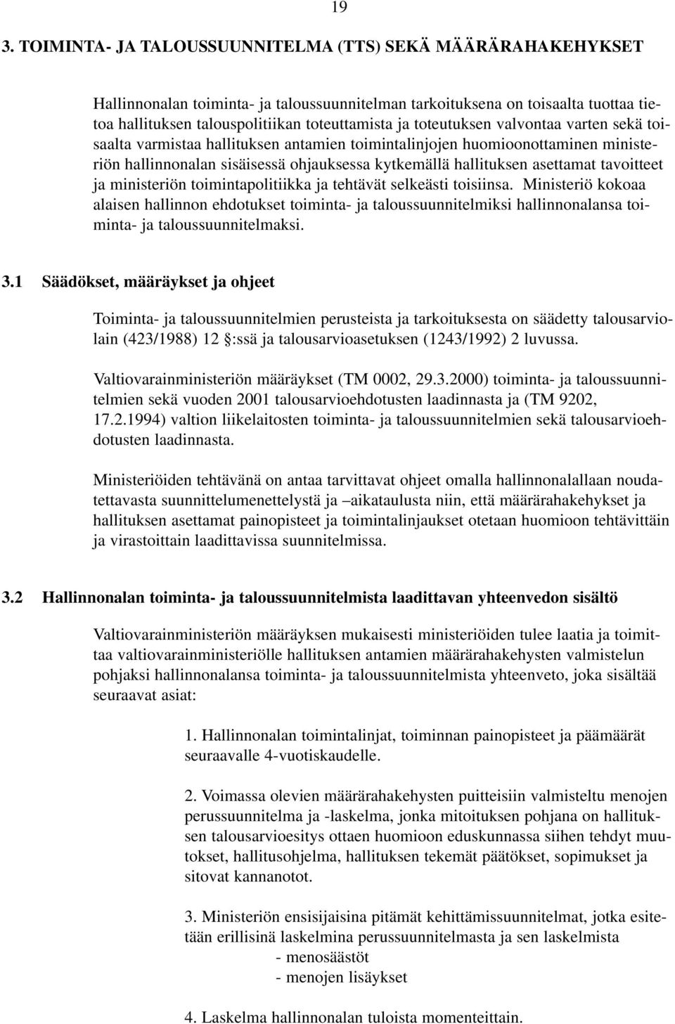 tavoitteet ja ministeriön toimintapolitiikka ja tehtävät selkeästi toisiinsa.