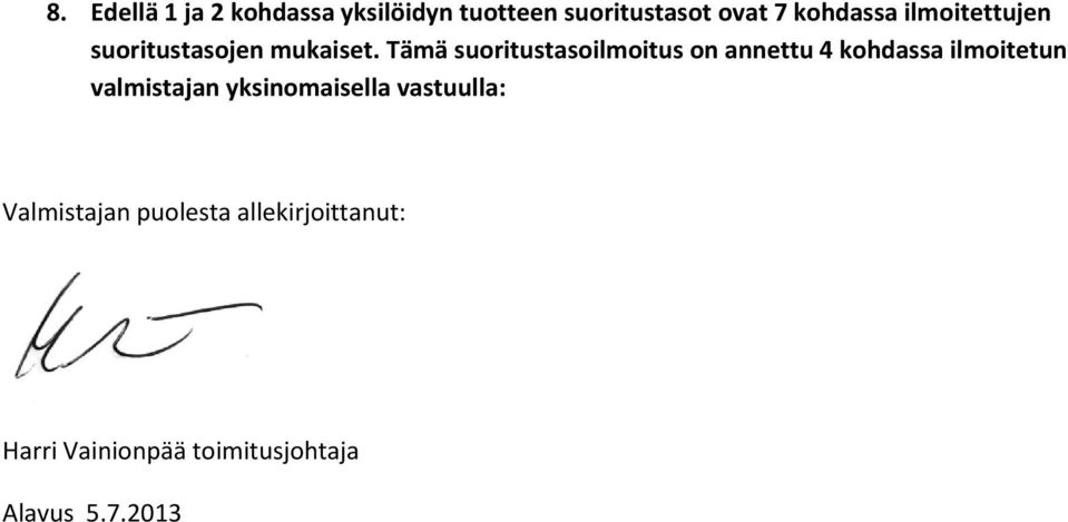 Tämä suoritustasoilmoitus on annettu 4 kohdassa ilmoitetun valmistajan