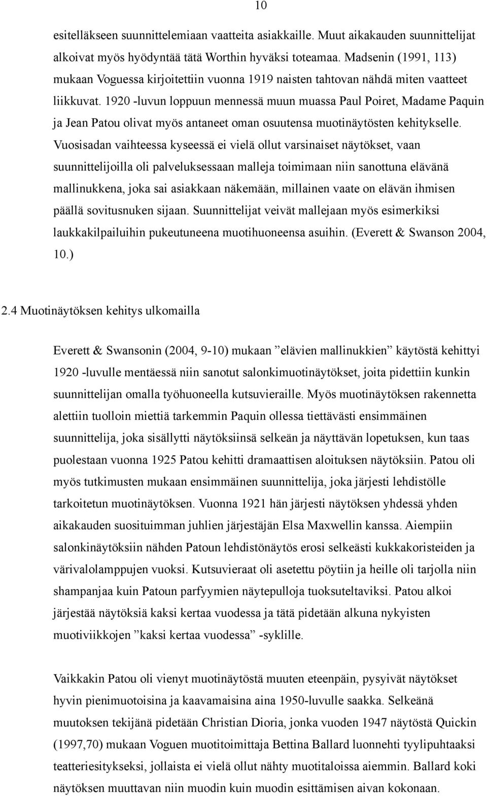 1920 -luvun loppuun mennessä muun muassa Paul Poiret, Madame Paquin ja Jean Patou olivat myös antaneet oman osuutensa muotinäytösten kehitykselle.