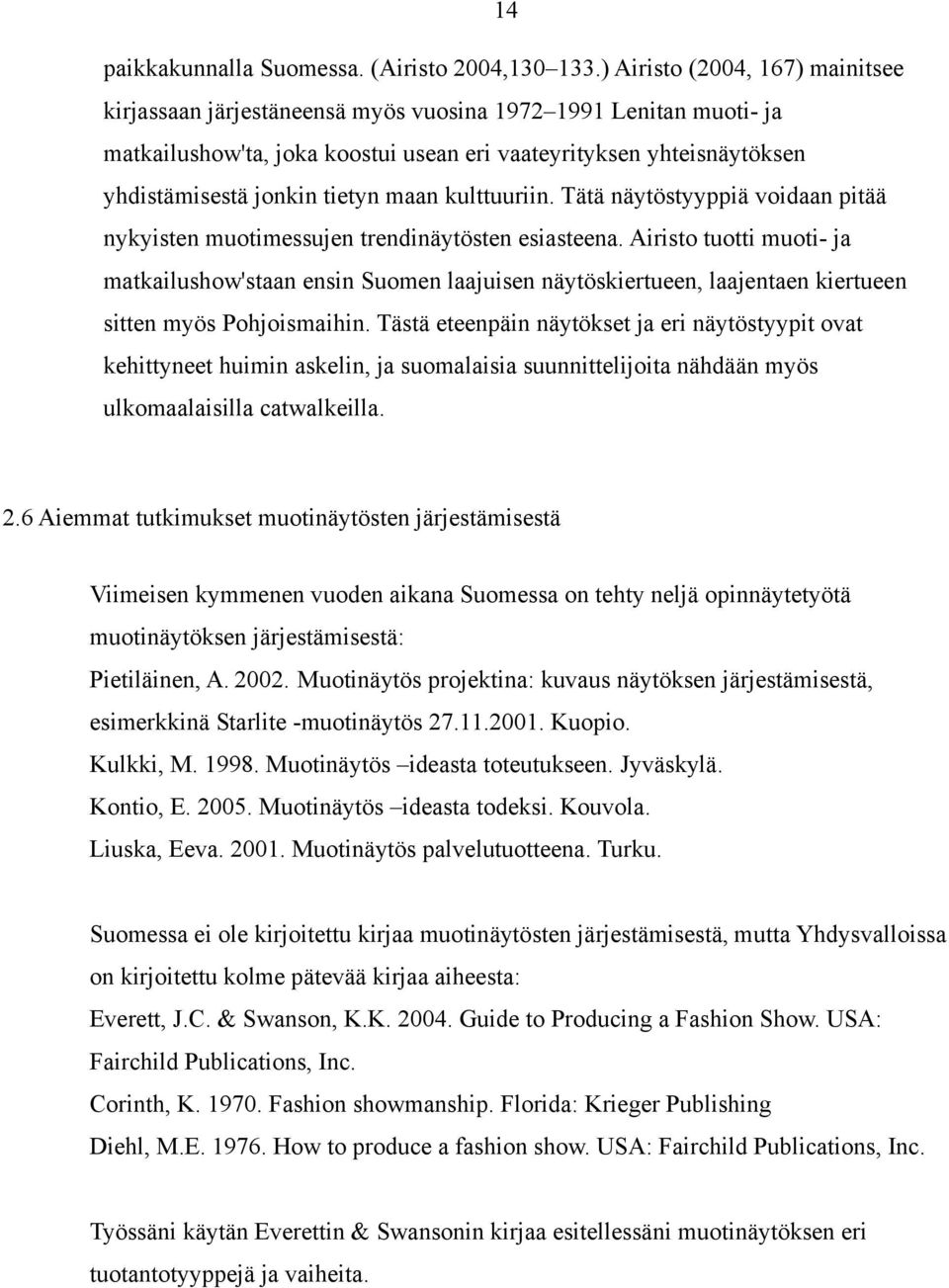 maan kulttuuriin. Tätä näytöstyyppiä voidaan pitää nykyisten muotimessujen trendinäytösten esiasteena.