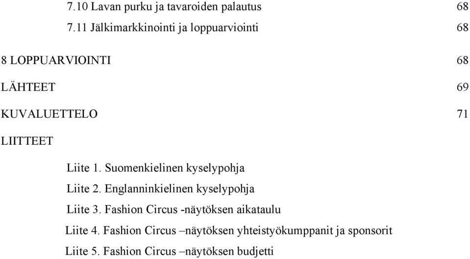 LIITTEET Liite 1. Suomenkielinen kyselypohja Liite 2. Englanninkielinen kyselypohja Liite 3.