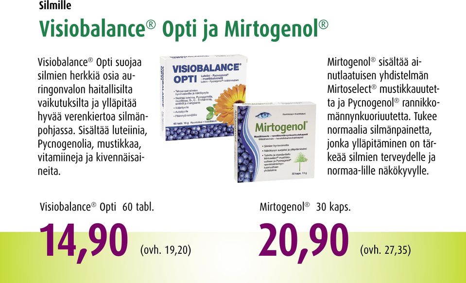 Mirtogenol sisältää ainutlaatuisen yhdistelmän Mirtoselect mustikkauutetta ja Pycnogenol rannikkomännynkuoriuutetta.