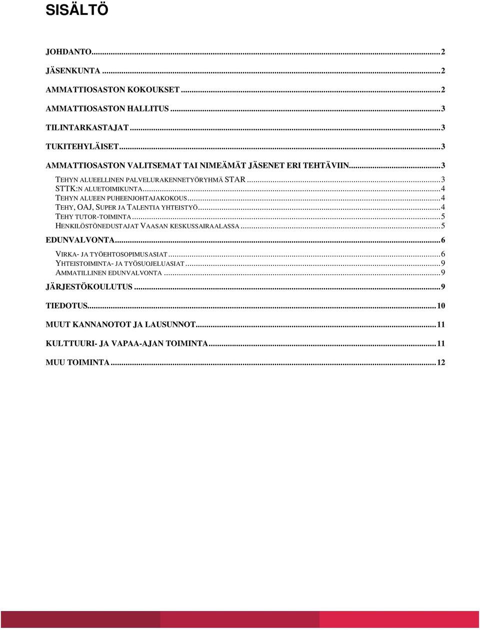 ..4 TEHYN ALUEEN PUHEENJOHTAJAKOKOUS...4 TEHY, OAJ, SUPER JA TALENTIA YHTEISTYÖ...4 TEHY TUTOR-TOIMINTA...5 HENKILÖSTÖNEDUSTAJAT VAASAN KESKUSSAIRAALASSA...5 EDUNVALVONTA.
