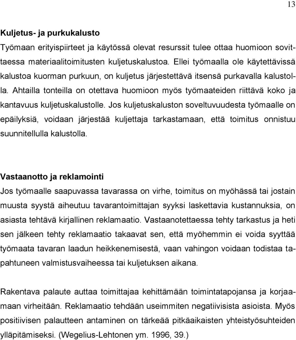 Ahtailla tonteilla on otettava huomioon myös työmaateiden riittävä koko ja kantavuus kuljetuskalustolle.