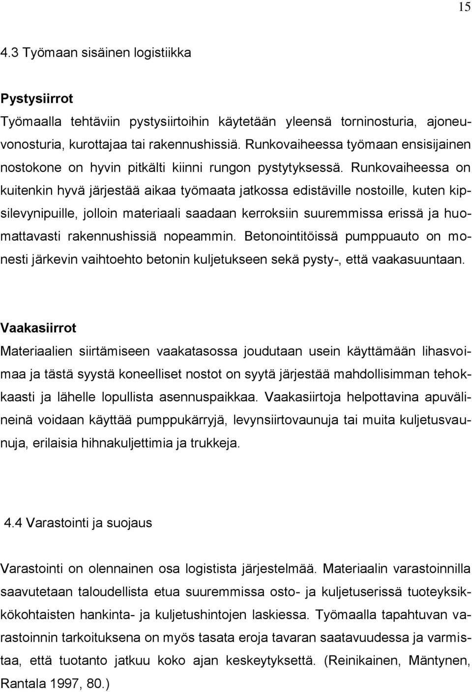 Runkovaiheessa on kuitenkin hyvä järjestää aikaa työmaata jatkossa edistäville nostoille, kuten kipsilevynipuille, jolloin materiaali saadaan kerroksiin suuremmissa erissä ja huomattavasti