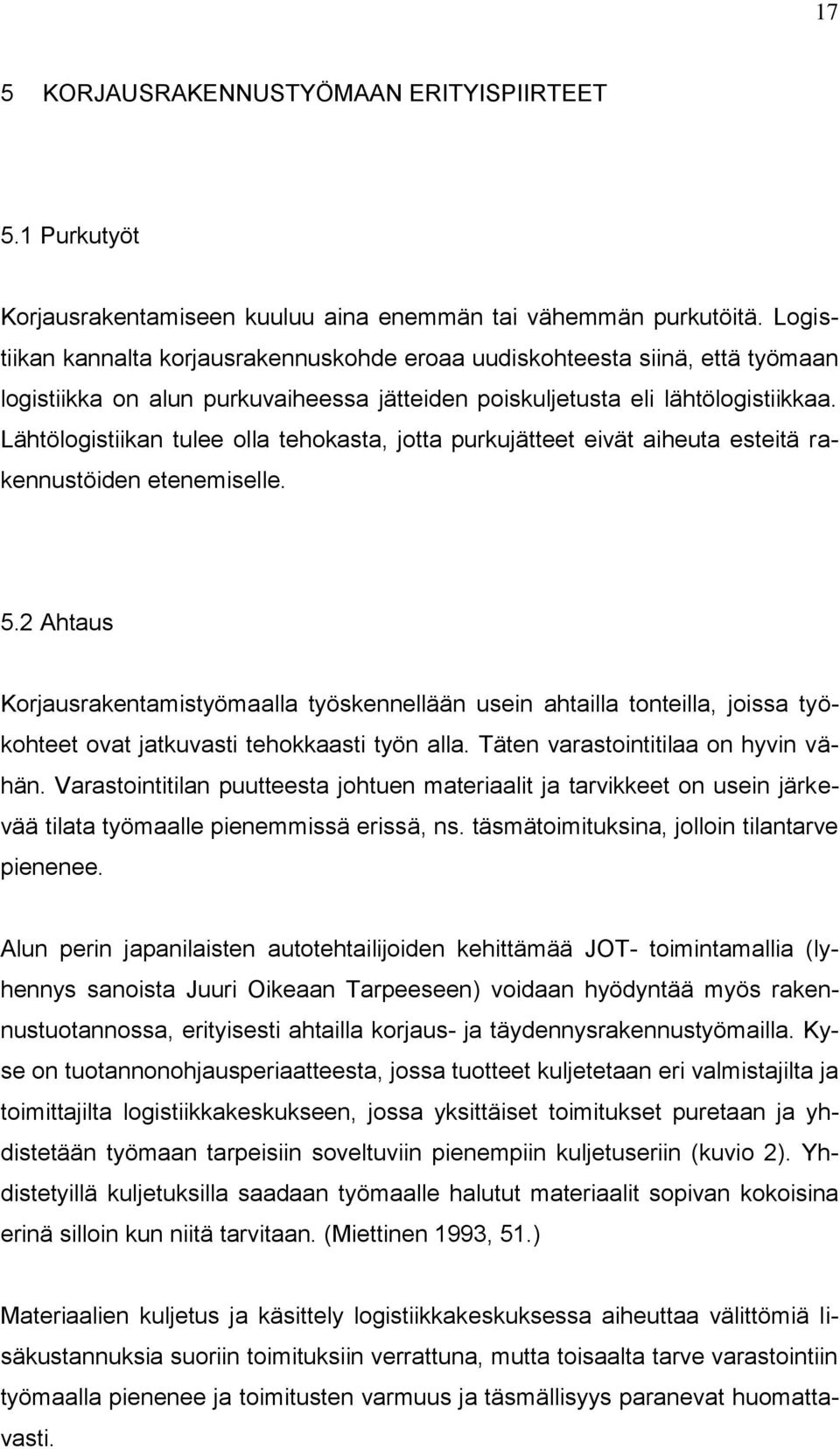 Lähtölogistiikan tulee olla tehokasta, jotta purkujätteet eivät aiheuta esteitä rakennustöiden etenemiselle. 5.