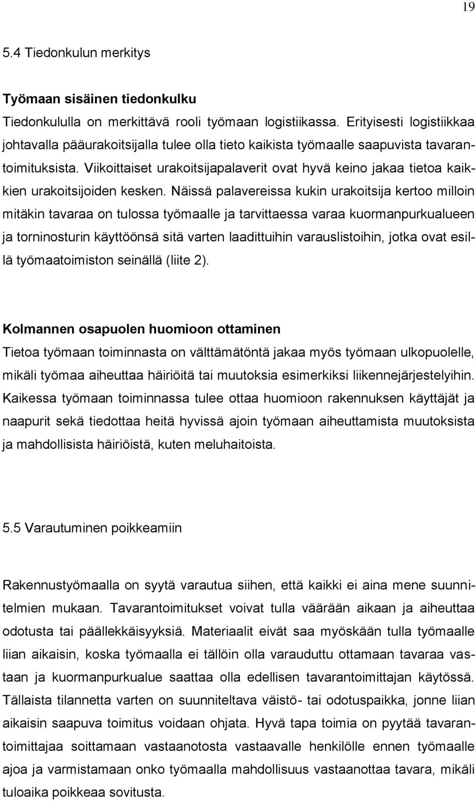 Viikoittaiset urakoitsijapalaverit ovat hyvä keino jakaa tietoa kaikkien urakoitsijoiden kesken.