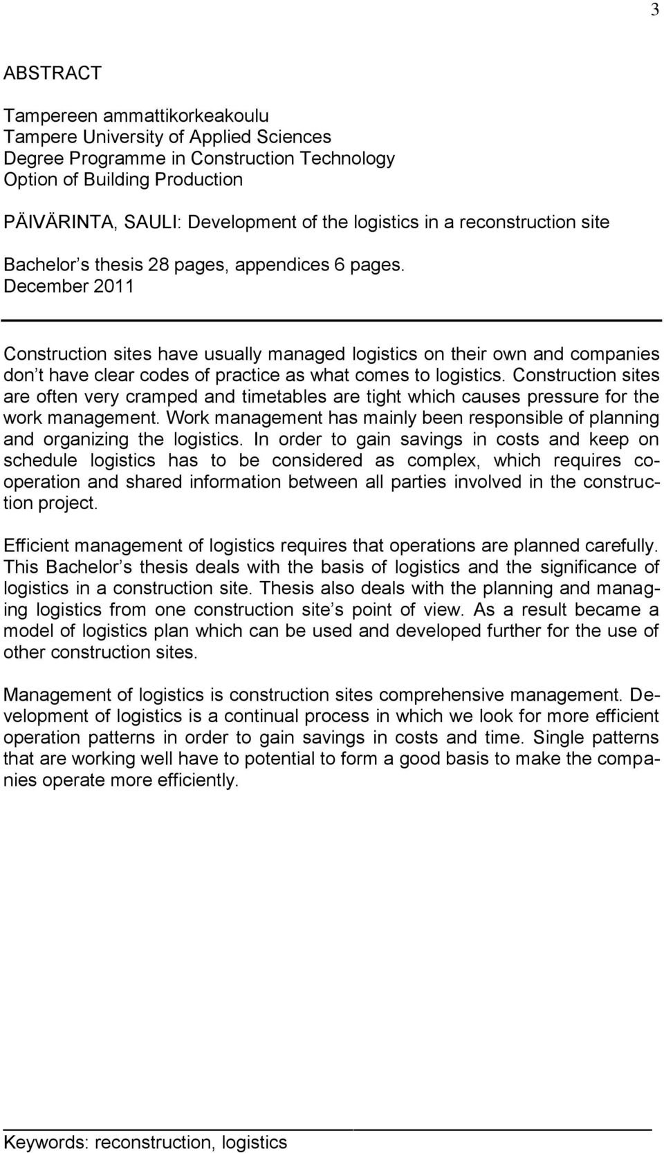 December 2011 Construction sites have usually managed logistics on their own and companies don t have clear codes of practice as what comes to logistics.