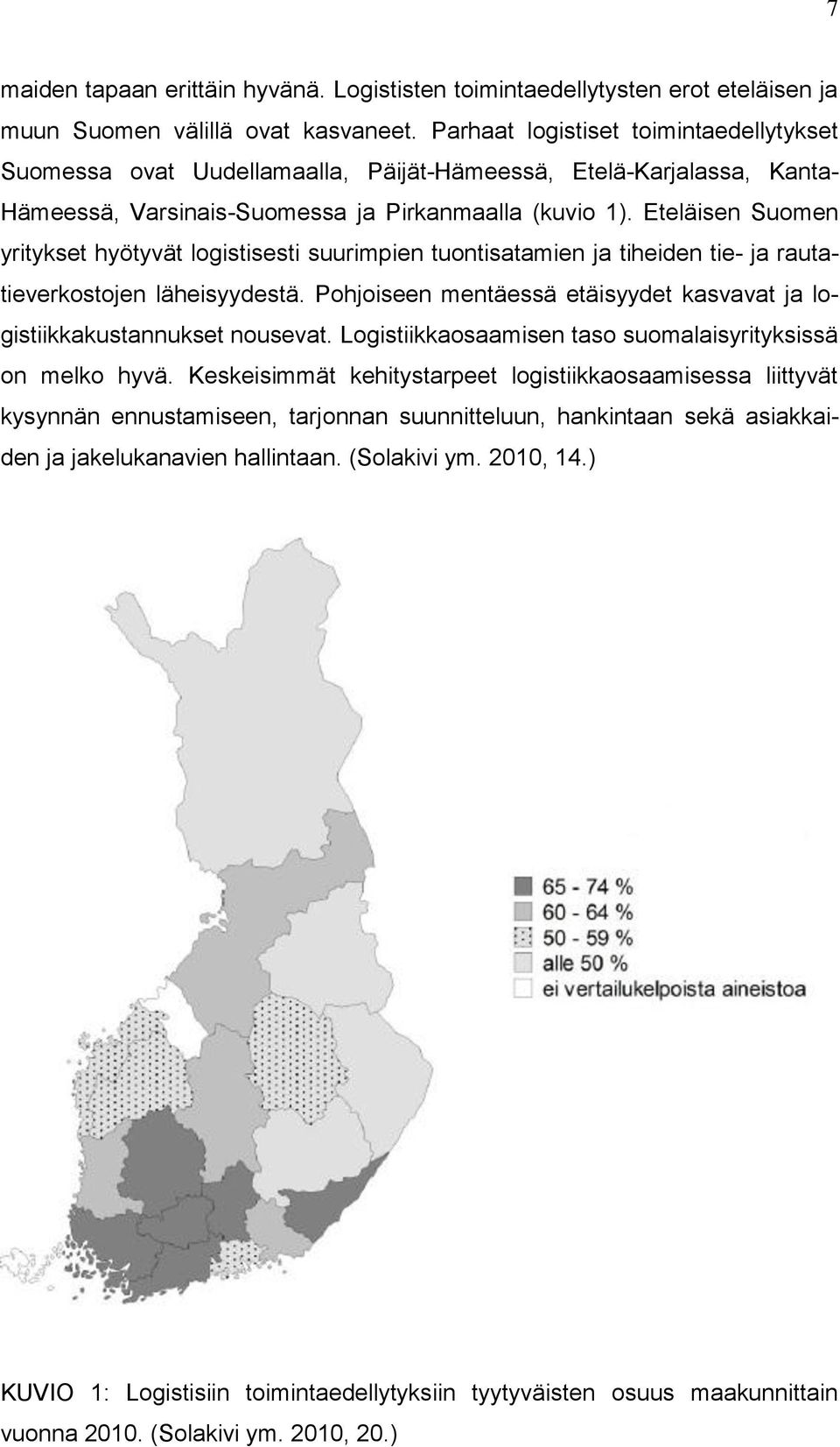 Eteläisen Suomen yritykset hyötyvät logistisesti suurimpien tuontisatamien ja tiheiden tie- ja rautatieverkostojen läheisyydestä.