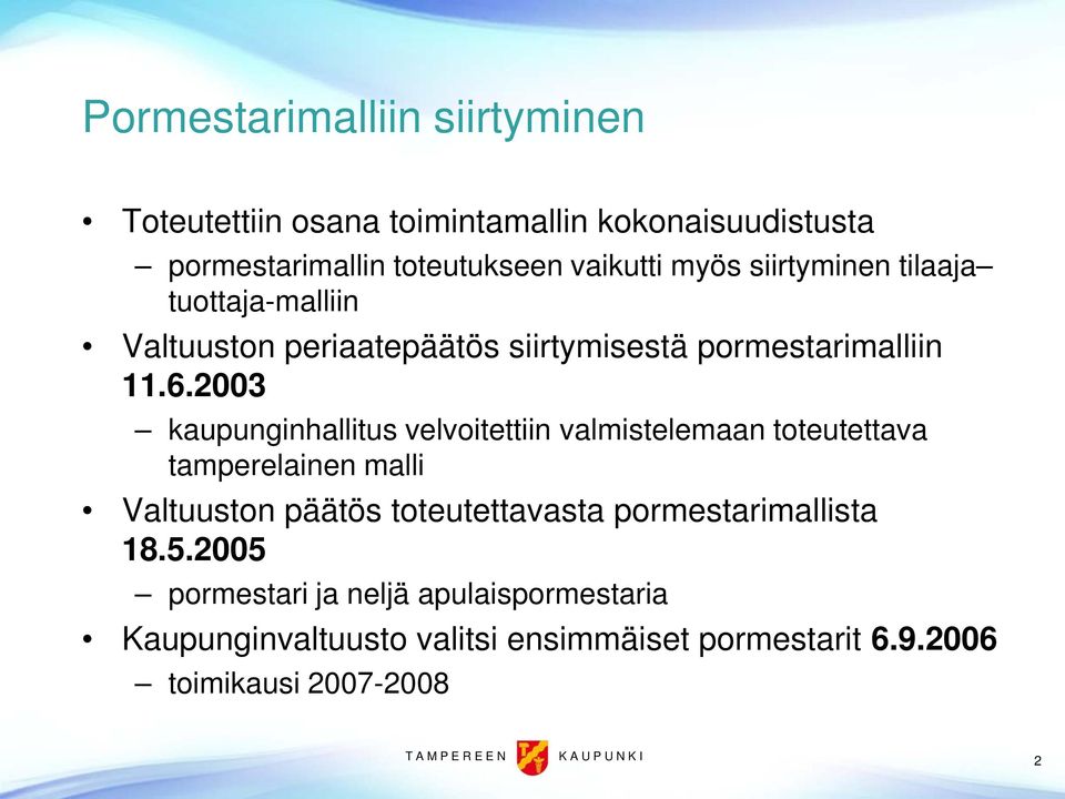 2003 kaupunginhallitus velvoitettiin valmistelemaan toteutettava tamperelainen malli Valtuuston päätös toteutettavasta