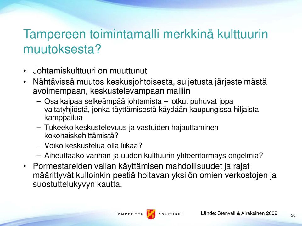 puhuvat jopa valtatyhjiöstä, jonka täyttämisestä käydään kaupungissa hiljaista kamppailua Tukeeko keskustelevuus ja vastuiden hajauttaminen kokonaiskehittämistä?