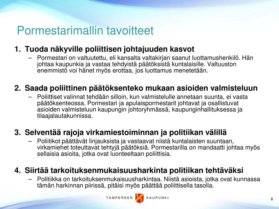 Saada poliittinen päätöksenteko mukaan asioiden valmisteluun Poliittiset valinnat tehdään silloin, kun valmistelulle annetaan suunta, ei vasta päätöksenteossa.