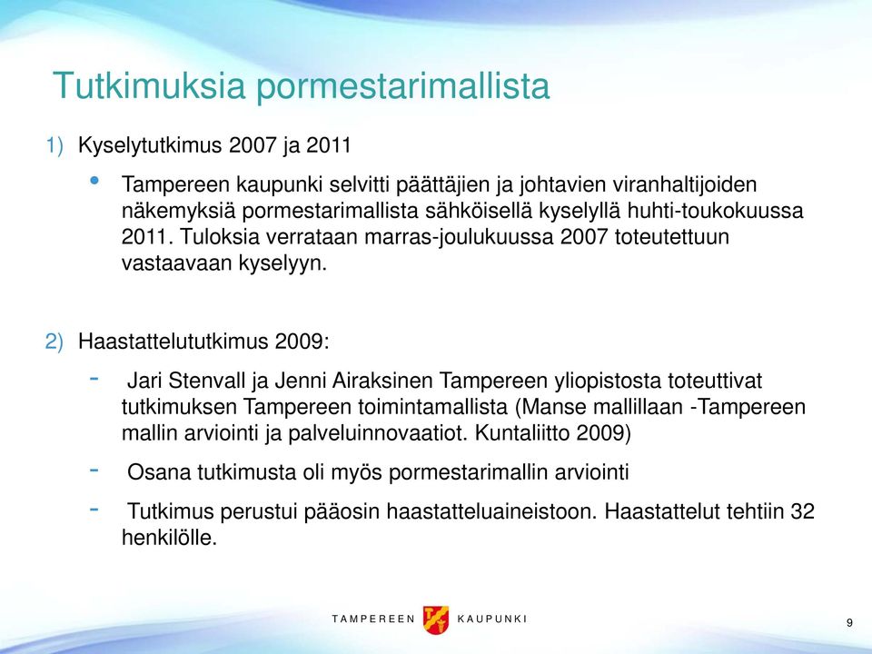 2) Haastattelututkimus 2009: - Jari Stenvall ja Jenni Airaksinen Tampereen yliopistosta toteuttivat tutkimuksen Tampereen toimintamallista (Manse mallillaan -Tampereen