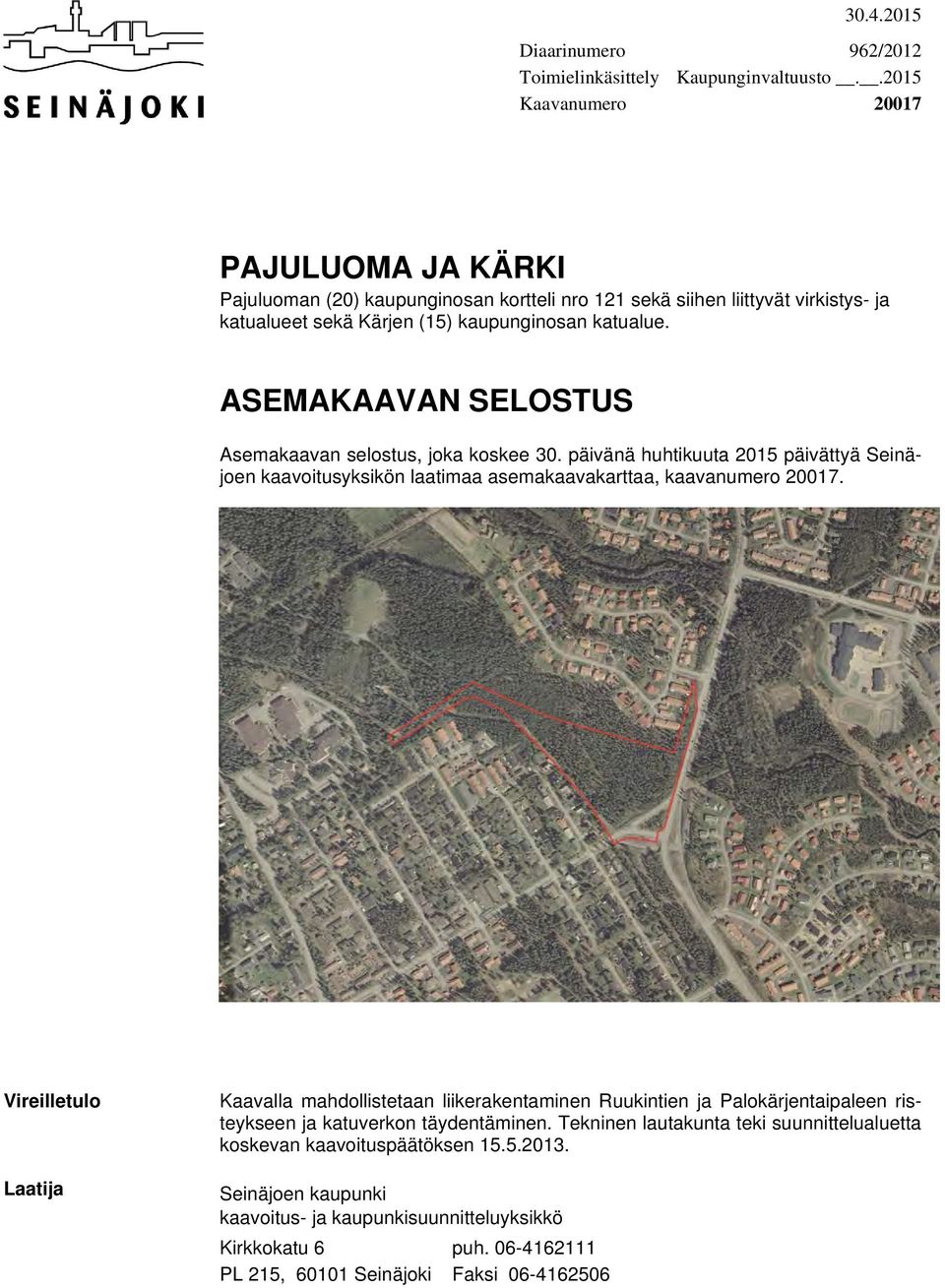 ASEMAKAAVAN SELOSTUS Asemakaavan selostus, joka koskee 30. päivänä huhtikuuta 2015 päivättyä Seinäjoen kaavoitusyksikön laatimaa asemakaavakarttaa, kaavanumero 20017.
