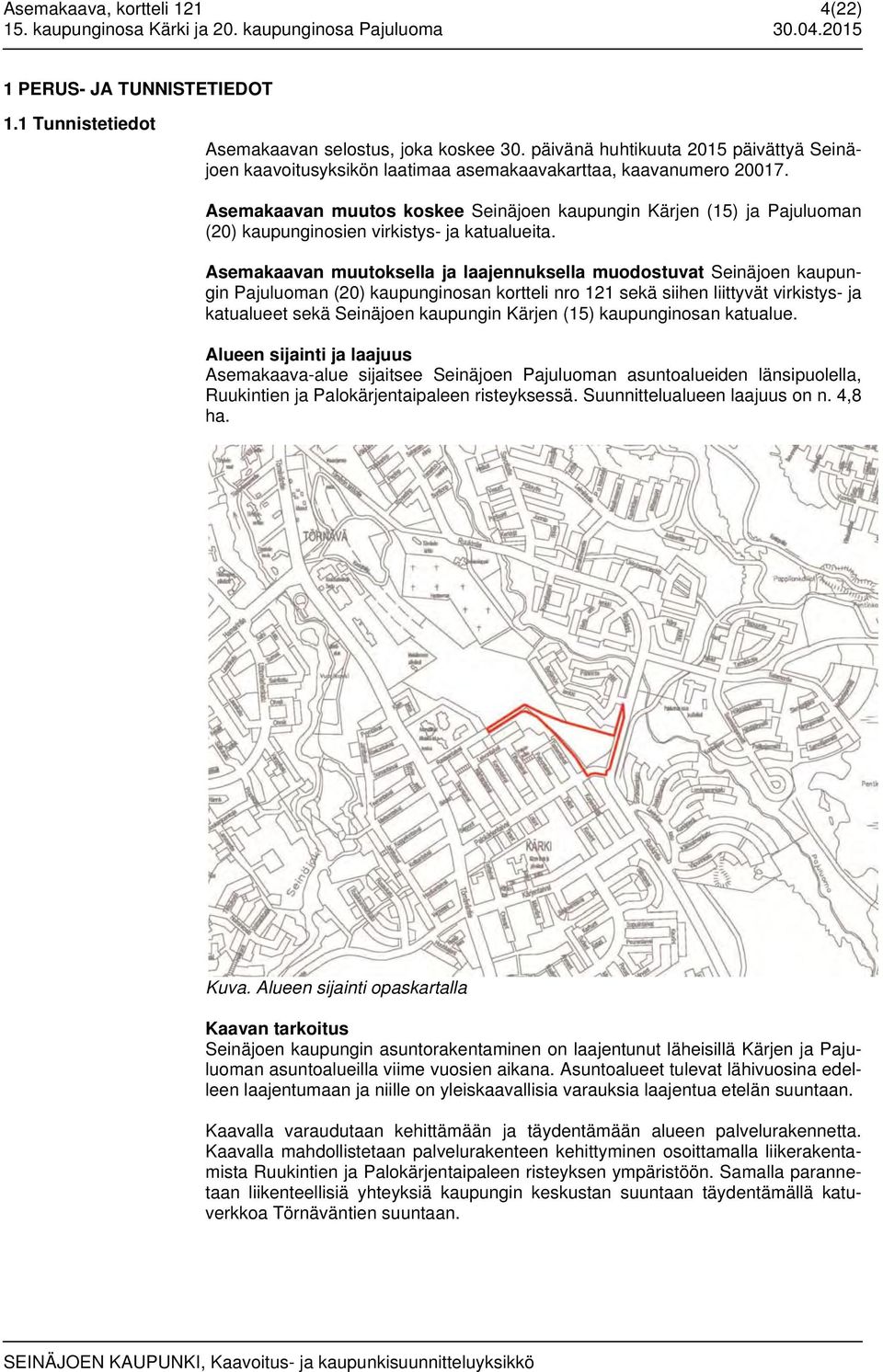 Asemakaavan muutos koskee Seinäjoen kaupungin Kärjen (15) ja Pajuluoman (20) kaupunginosien virkistys- ja katualueita.