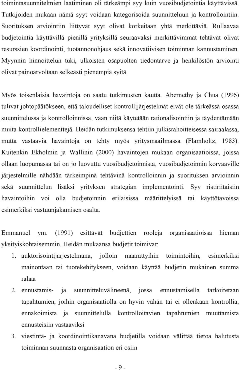 Rullaavaa budjetointia käyttävillä pienillä yrityksillä seuraavaksi merkittävimmät tehtävät olivat resurssien koordinointi, tuotannonohjaus sekä innovatiivisen toiminnan kannustaminen.