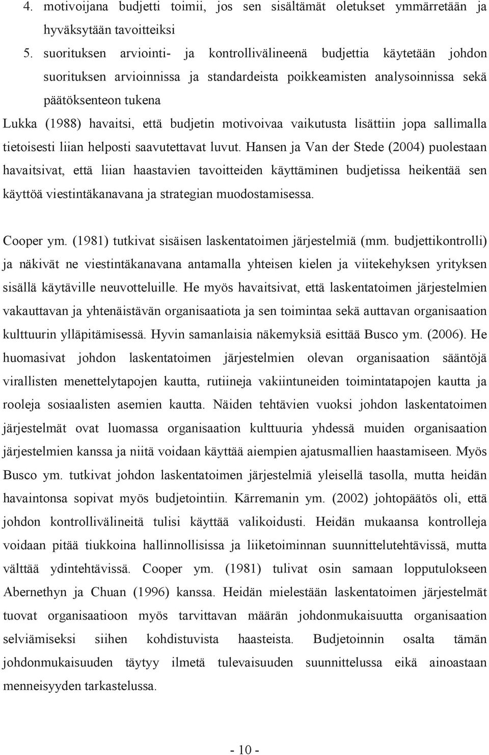 budjetin motivoivaa vaikutusta lisättiin jopa sallimalla tietoisesti liian helposti saavutettavat luvut.