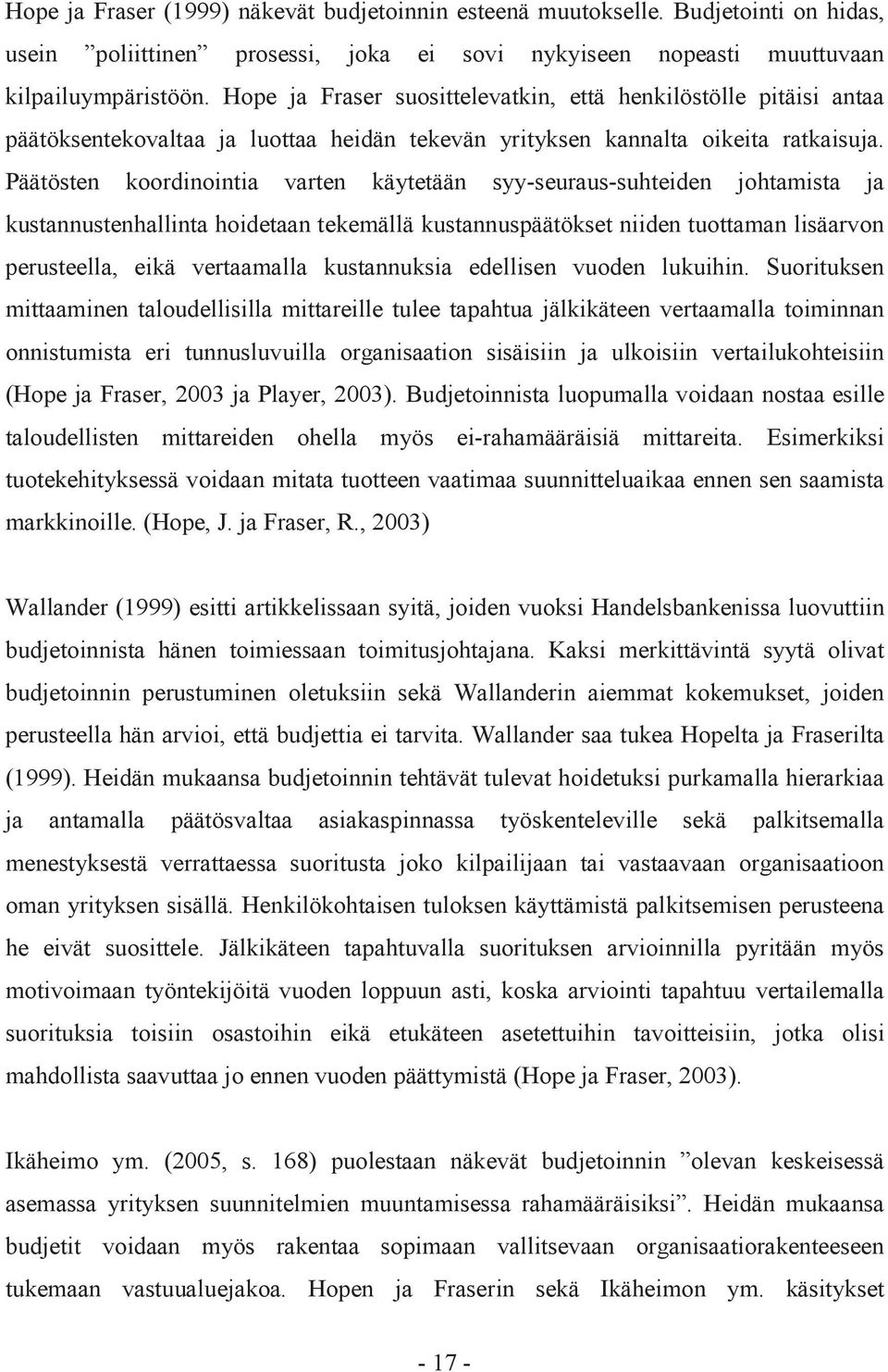 Päätösten koordinointia varten käytetään syy-seuraus-suhteiden johtamista ja kustannustenhallinta hoidetaan tekemällä kustannuspäätökset niiden tuottaman lisäarvon perusteella, eikä vertaamalla