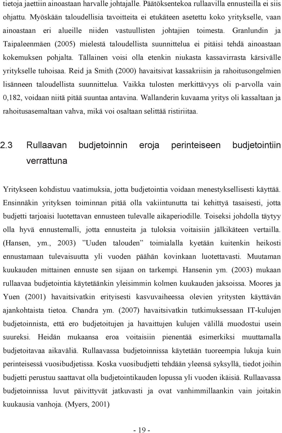 Granlundin ja Taipaleenmäen (2005) mielestä taloudellista suunnittelua ei pitäisi tehdä ainoastaan kokemuksen pohjalta.