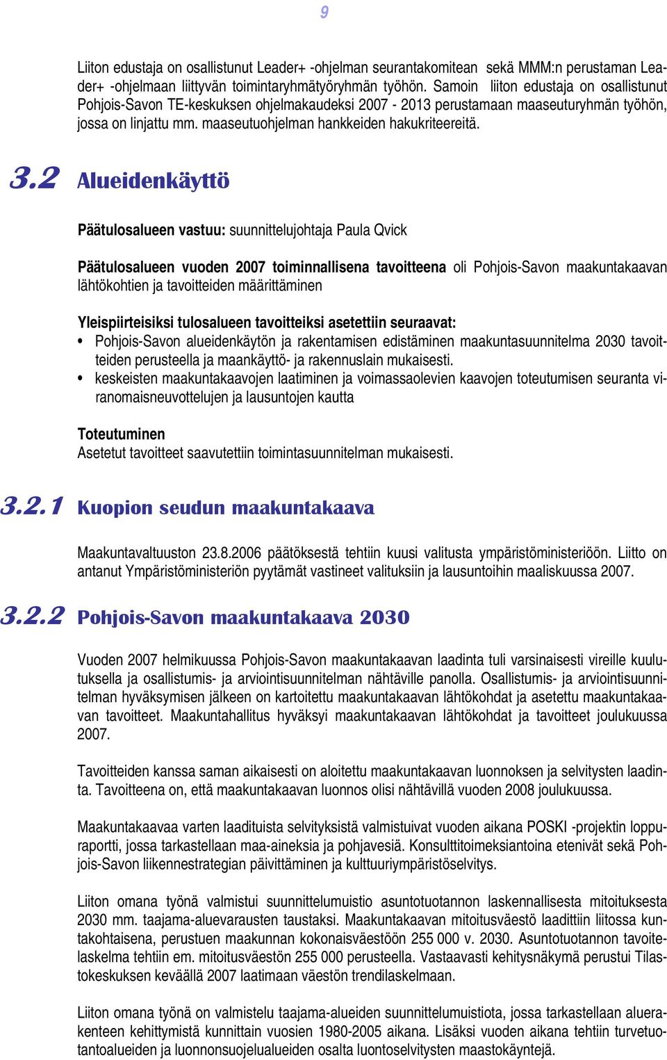 2 Alueidenkäyttö Päätulosalueen vastuu: suunnittelujohtaja Paula Qvick Päätulosalueen vuoden 2007 toiminnallisena tavoitteena oli Pohjois-Savon maakuntakaavan lähtökohtien ja tavoitteiden