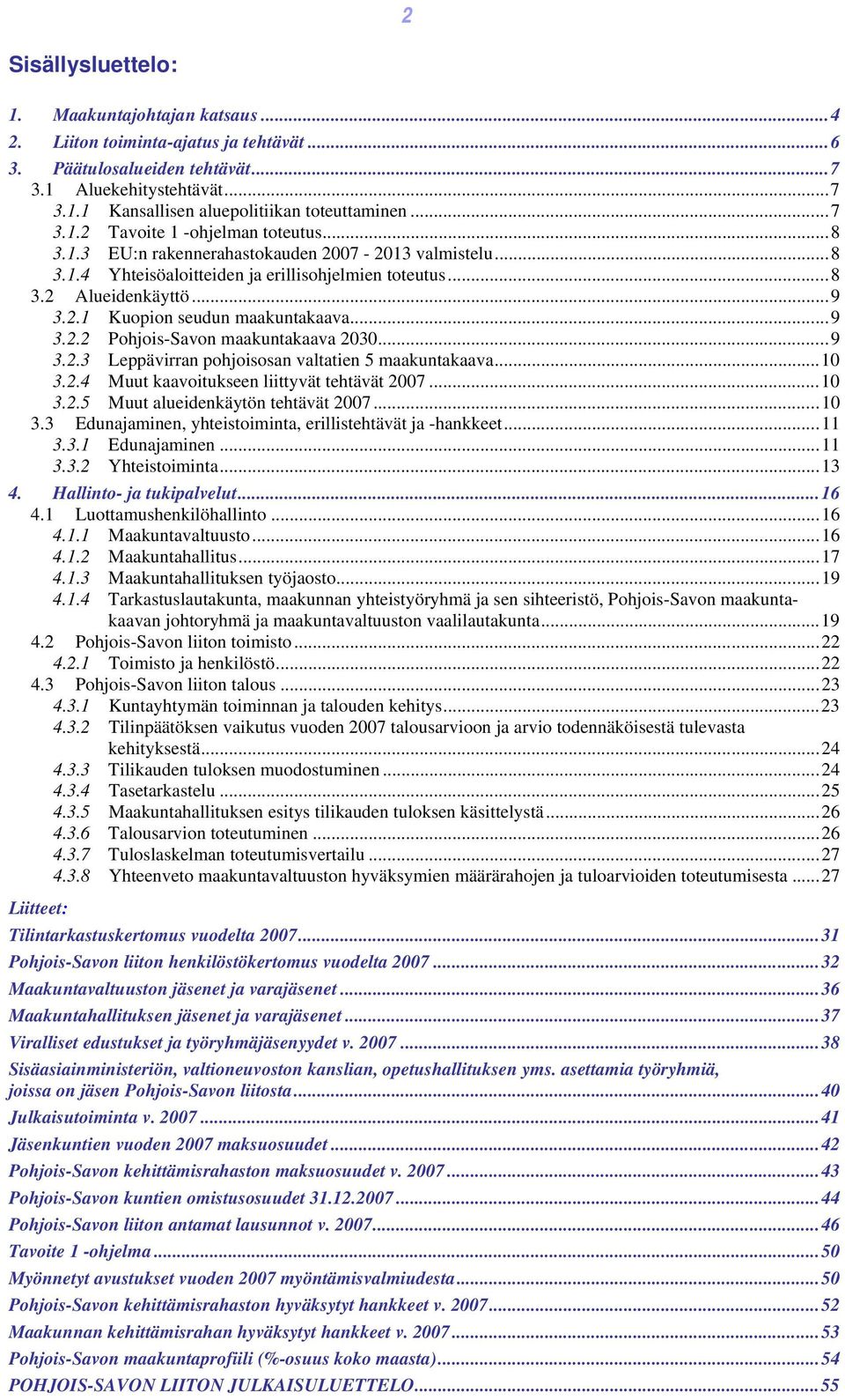 ..9 3.2.2 Pohjois-Savon maakuntakaava 2030...9 3.2.3 Leppävirran pohjoisosan valtatien 5 maakuntakaava...10 3.2.4 Muut kaavoitukseen liittyvät tehtävät 2007...10 3.2.5 Muut alueidenkäytön tehtävät 2007.