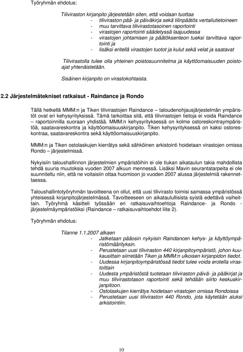 saatavat Tilivirastolla tulee olla yhteinen poistosuunnitelma ja käyttöomaisuuden poistoajat yhtenäistetään. Sisäinen kirjanpito on virastokohtaista. 2.