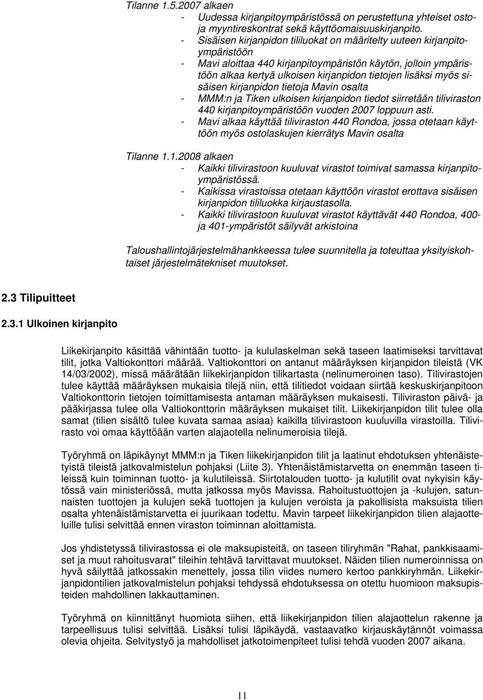 myös sisäisen kirjanpidon tietoja Mavin osalta - MMM:n ja Tiken ulkoisen kirjanpidon tiedot siirretään tiliviraston 440 kirjanpitoympäristöön vuoden 2007 loppuun asti.