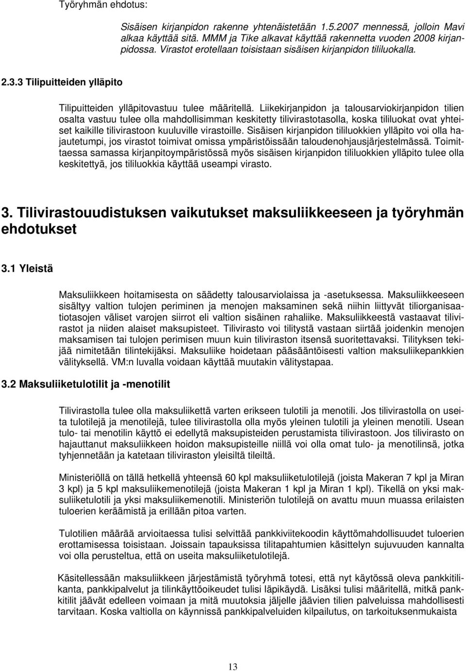 Liikekirjanpidon ja talousarviokirjanpidon tilien osalta vastuu tulee olla mahdollisimman keskitetty tilivirastotasolla, koska tililuokat ovat yhteiset kaikille tilivirastoon kuuluville virastoille.