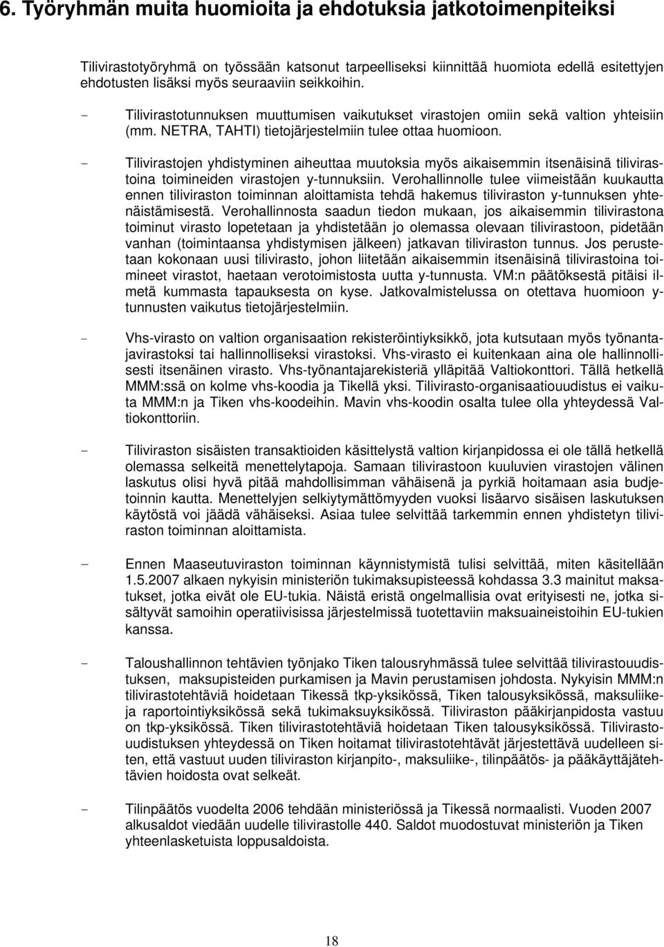 - Tilivirastojen yhdistyminen aiheuttaa muutoksia myös aikaisemmin itsenäisinä tilivirastoina toimineiden virastojen y-tunnuksiin.