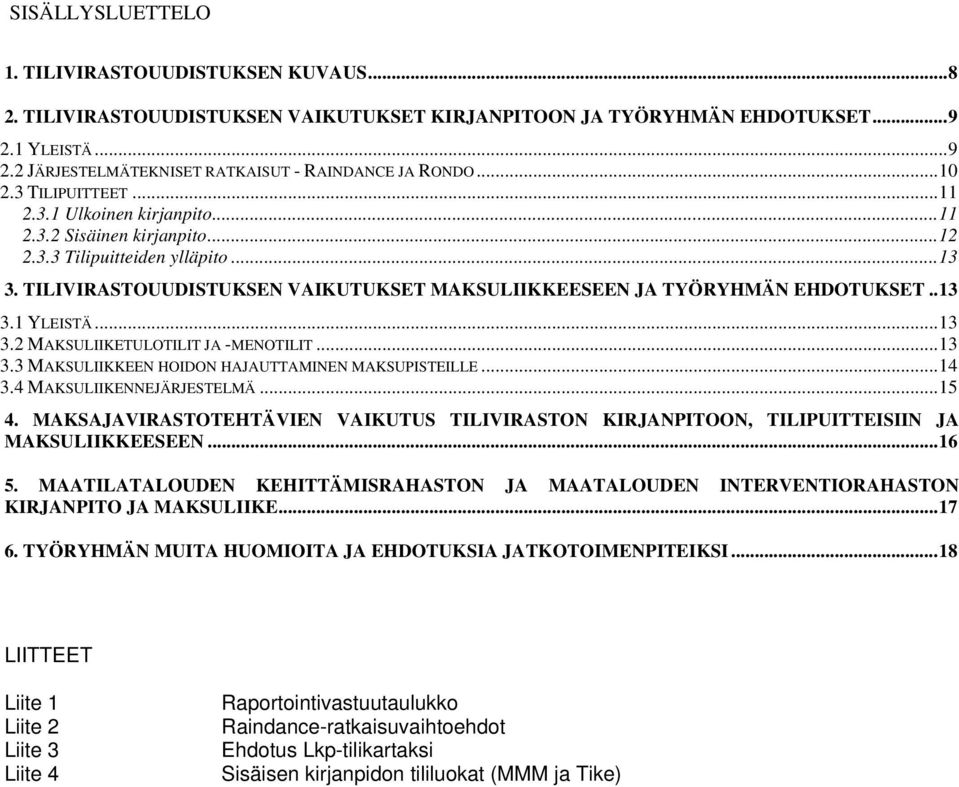 TILIVIRASTOUUDISTUKSEN VAIKUTUKSET MAKSULIIKKEESEEN JA TYÖRYHMÄN EHDOTUKSET..13 3.1 YLEISTÄ...13 3.2 MAKSULIIKETULOTILIT JA -MENOTILIT...13 3.3 MAKSULIIKKEEN HOIDON HAJAUTTAMINEN MAKSUPISTEILLE...14 3.