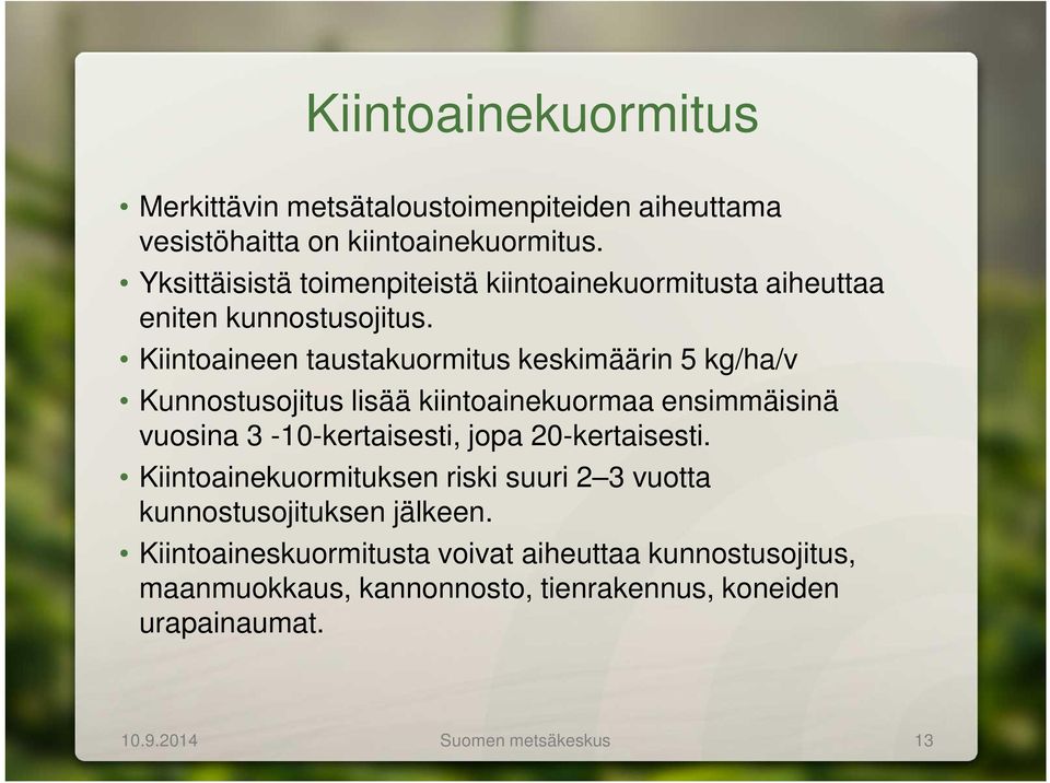 Kiintoaineen taustakuormitus keskimäärin 5 kg/ha/v Kunnostusojitus lisää kiintoainekuormaa ensimmäisinä vuosina 3-10-kertaisesti, jopa