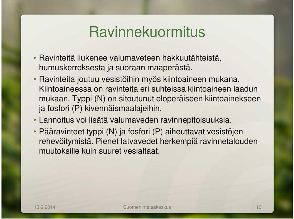 Typpi (N) on sitoutunut eloperäiseen kiintoainekseen ja fosfori (P) kivennäismaalajeihin.