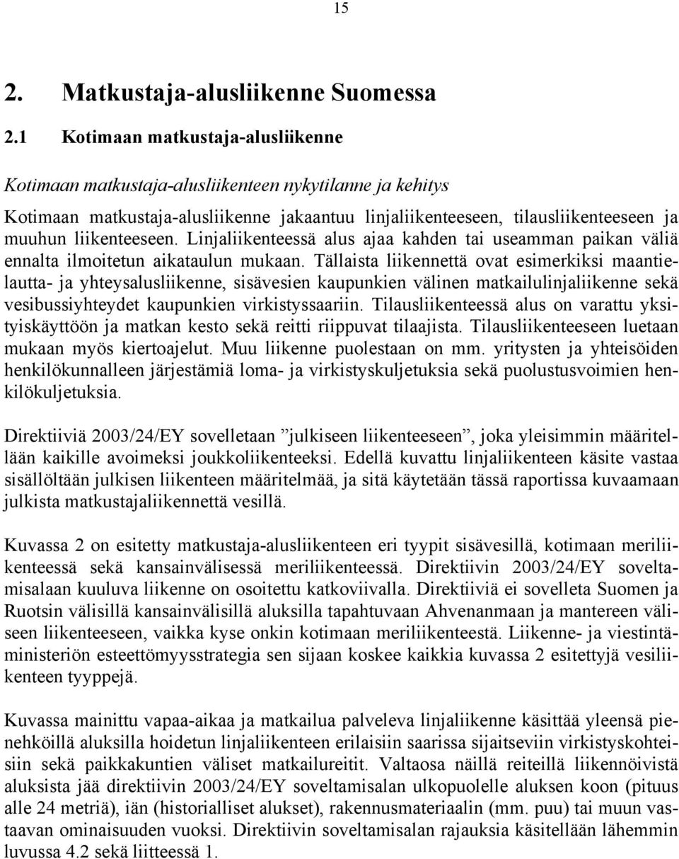 Linjaliikenteessä alus ajaa kahden tai useamman paikan väliä ennalta ilmoitetun aikataulun mukaan.