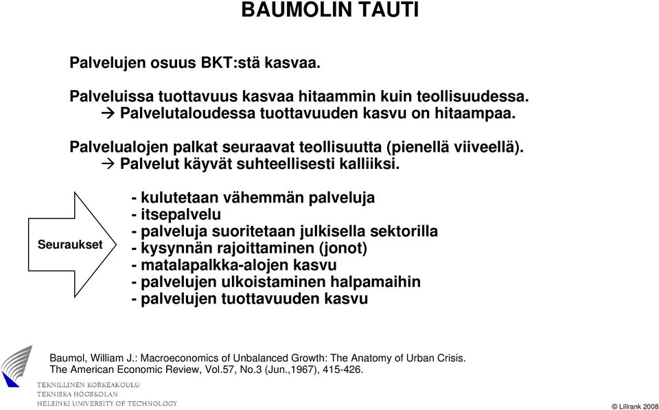 Seuraukset - kulutetaan vähemmän palveluja - itsepalvelu - palveluja suoritetaan julkisella sektorilla - kysynnän rajoittaminen (jonot) - matalapalkka-alojen kasvu