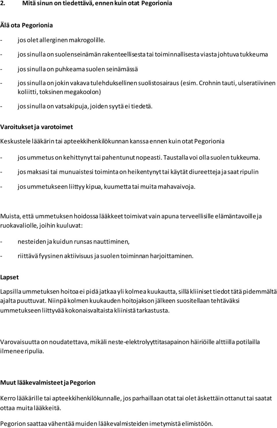 suolistosairaus (esim. Crohnin tauti, ulseratiivinen koliitti, toksinen megakoolon) - jos sinulla on vatsakipuja, joiden syytä ei tiedetä.