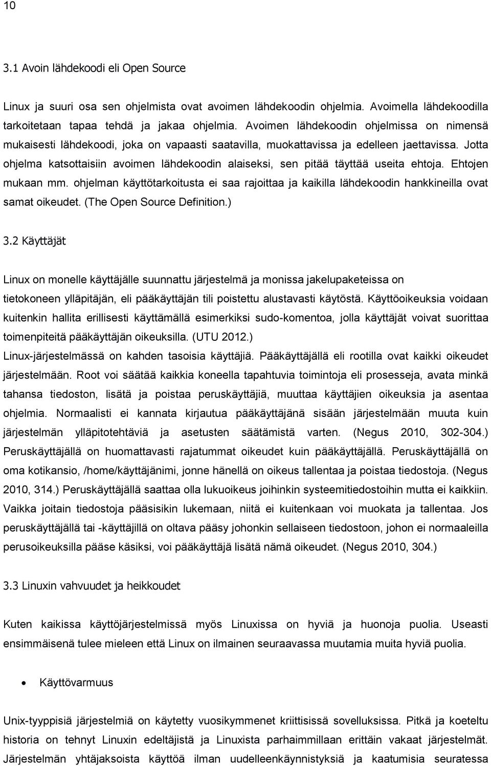 Jotta ohjelma katsottaisiin avoimen lähdekoodin alaiseksi, sen pitää täyttää useita ehtoja. Ehtojen mukaan mm.