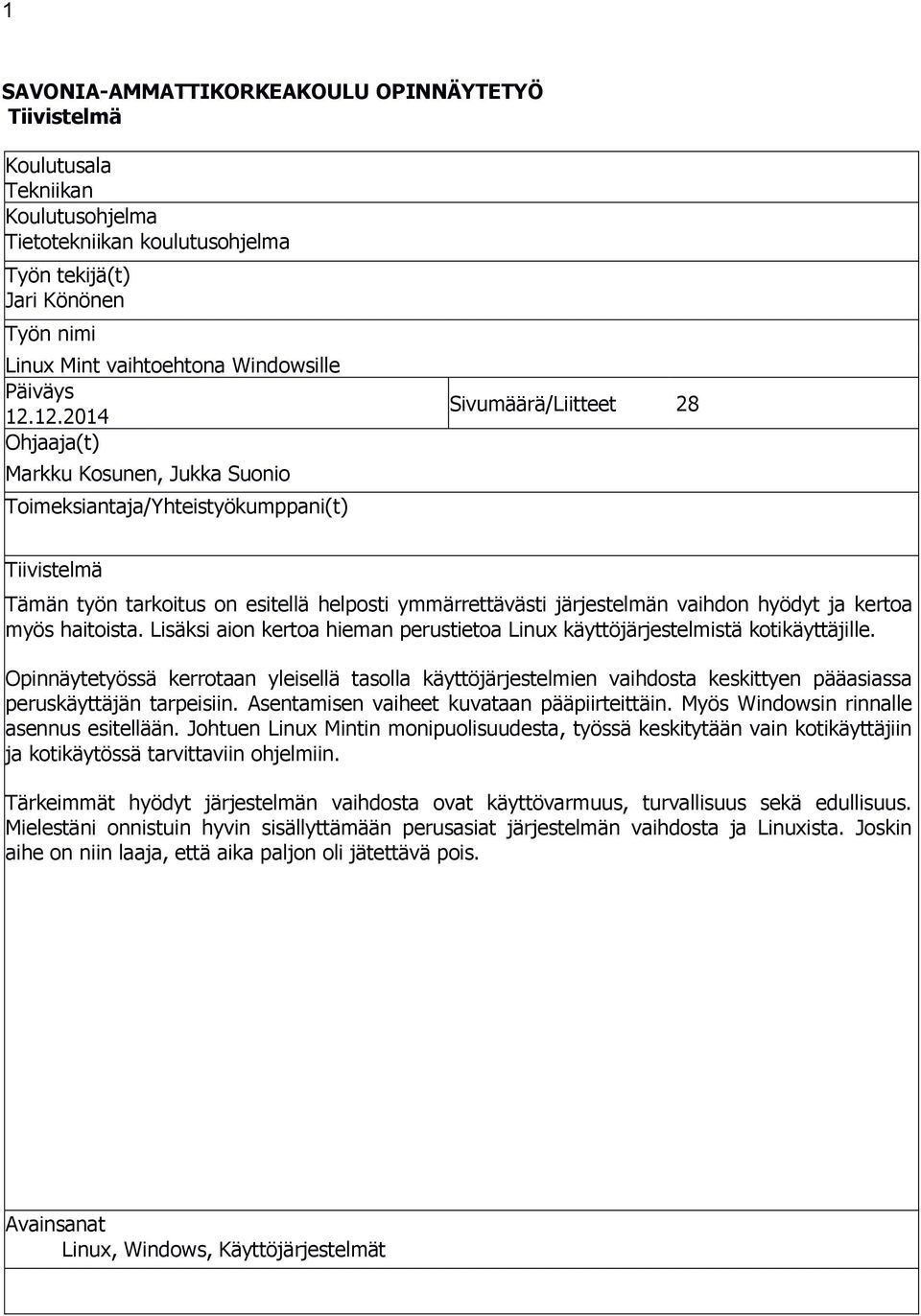 12.2014 Ohjaaja(t) Markku Kosunen, Jukka Suonio Toimeksiantaja/Yhteistyökumppani(t) Sivumäärä/Liitteet 28 Tiivistelmä Tämän työn tarkoitus on esitellä helposti ymmärrettävästi järjestelmän vaihdon