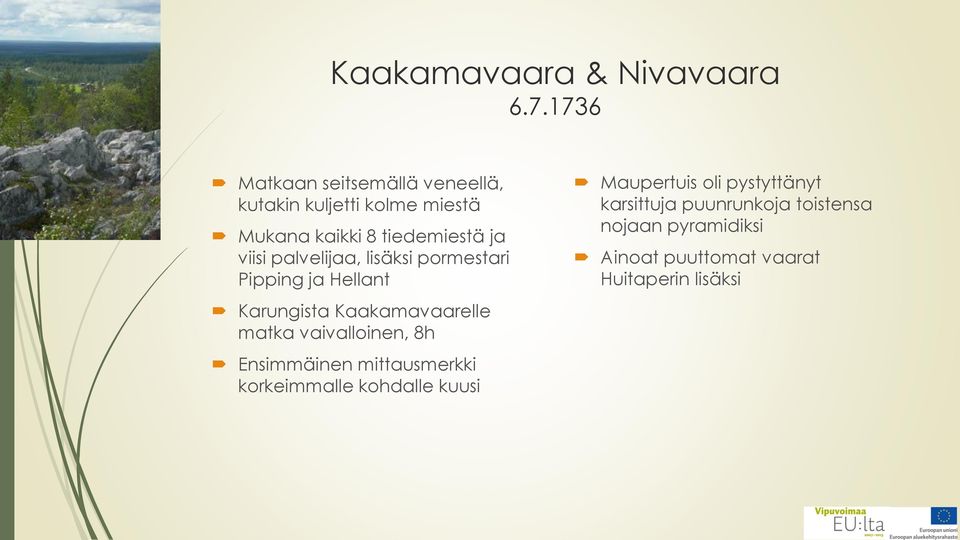 palvelijaa, lisäksi pormestari Pipping ja Hellant Karungista Kaakamavaarelle matka vaivalloinen, 8h