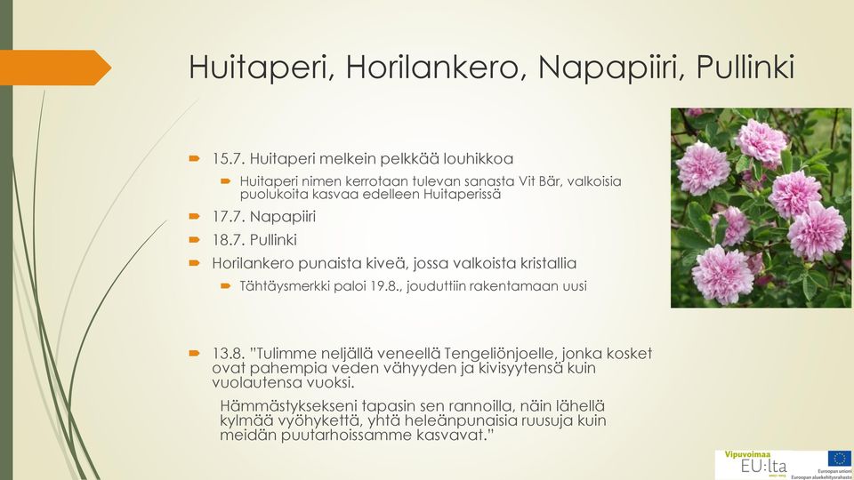 7. Napapiiri 18.7. Pullinki Horilankero punaista kiveä, jossa valkoista kristallia Tähtäysmerkki paloi 19.8., jouduttiin rakentamaan uusi 13.8. Tulimme neljällä veneellä Tengeliönjoelle, jonka kosket ovat pahempia veden vähyyden ja kivisyytensä kuin vuolautensa vuoksi.