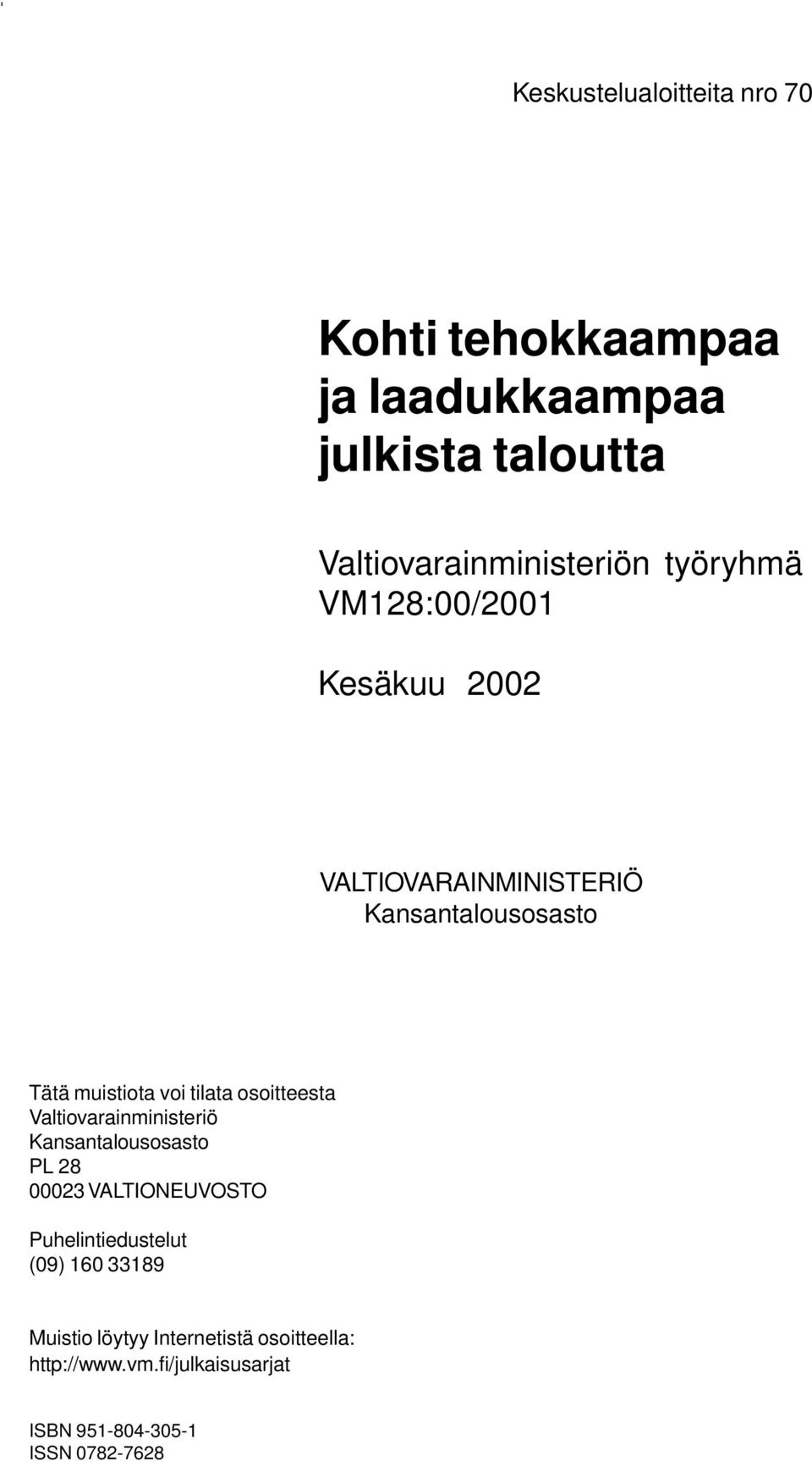 osoitteesta Valtiovarainministeriö Kansantalousosasto PL 28 00023 VALTIONEUVOSTO Puhelintiedustelut (09)