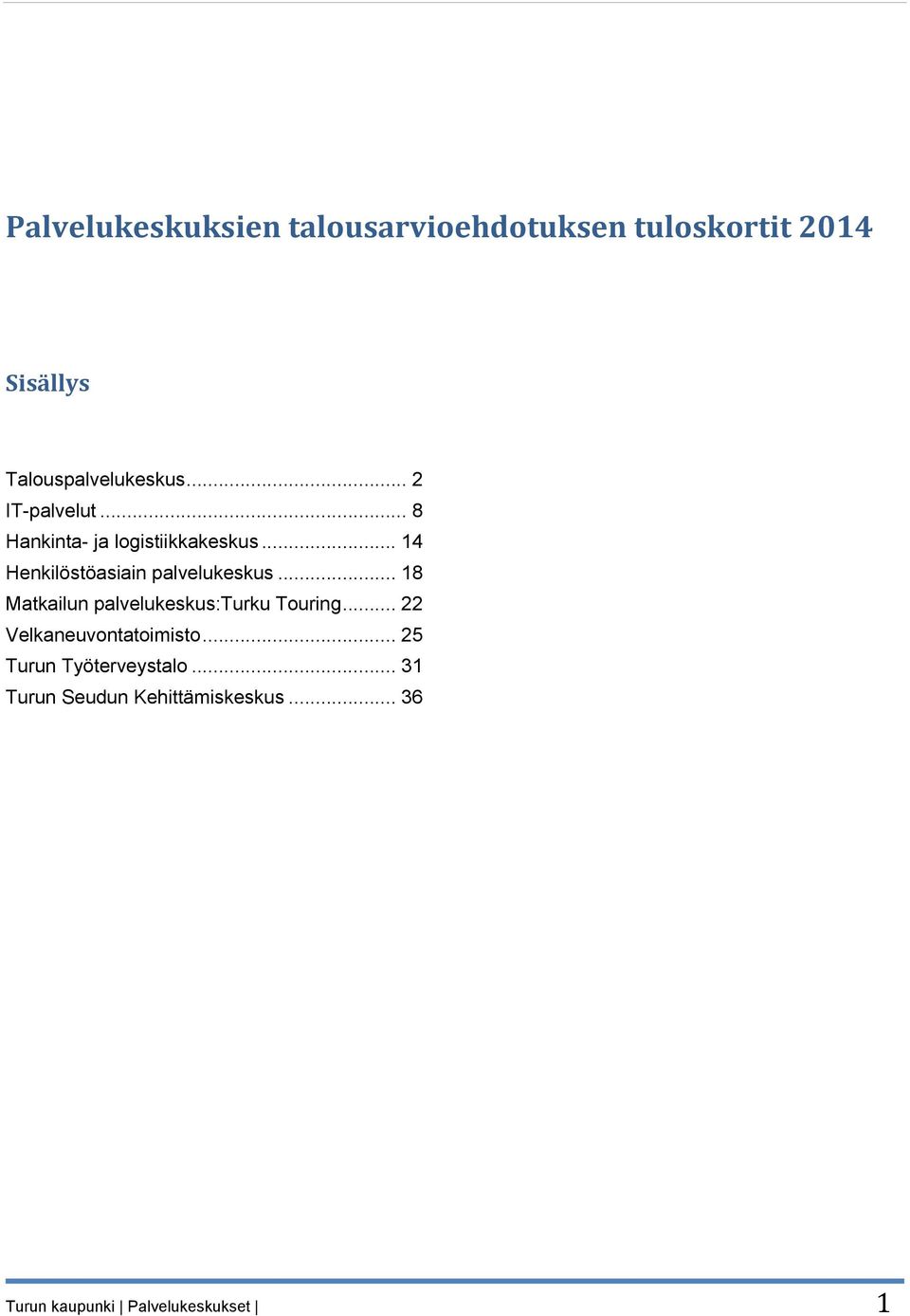 .. 18 Matkailun palvelukeskus:turku Touring... 22 Velkaneuvontatoimisto.