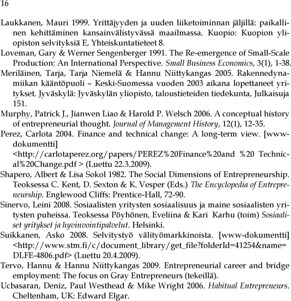 Meriläinen, Tarja, Tarja Niemelä & Hannu Niittykangas 2005. Rakennedynamiikan kääntöpuoli Keski-Suomessa vuoden 2003 aikana lopettaneet yritykset.